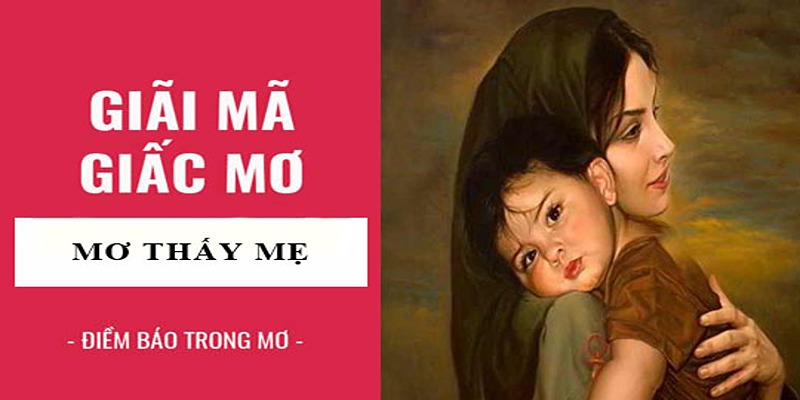 Nằm mơ thấy mẹ điềm báo may hay rủi